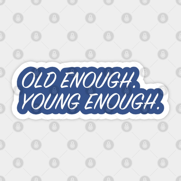 Old Enough, Young Enough Sticker by upursleeve